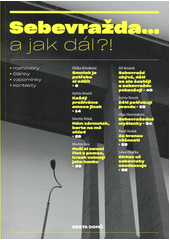 Sebevražda... a jak dál?! : rozhovory, články, vzpomínky, kontakty Cover Image