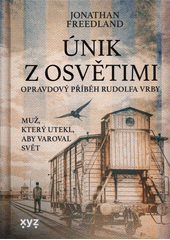 Únik z Osvětimi : muž, který utekl, aby varoval svět  Cover Image