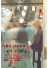 Kdo je můj bližní? : otázky a odpovědi  Cover Image
