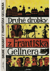 Druhé drobky z Františka Gellnera : vychází ke 112. výročí narození Františka Gellnera  Cover Image