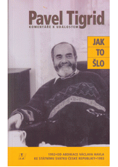 Jak to šlo : komentáře k událostem 1992-1993  Cover Image