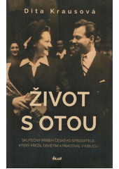 Život s Otou : skutečný příběh... učitele v Osvětimi a Izraeli, spisovatele, grafologa, mého manžela... Oty B. Krause  Cover Image