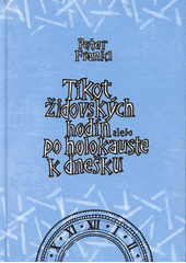 Tikot židovských hodín, alebo, Po holokauste k dnešku  Cover Image