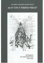 Aj vy ste v tomto pekle? : spomienky na zlovestné časy 1944-1945  Cover Image