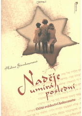 Naděje umírá poslední : očité svědectví holocaustu  Cover Image