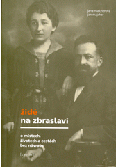 Židé na Zbraslavi : o místech, životech a cestách bez návratu  Cover Image