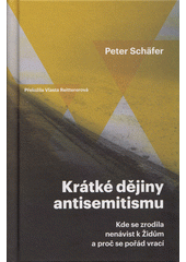 Krátké dějiny antisemitismu : kde se zrodila nenávist k Židům a proč se pořád vrací  Cover Image
