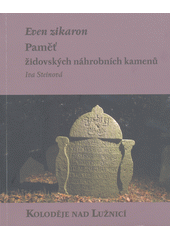 Even zikaron : paměť židovských náhrobních kamenů. Koloděje nad Lužnicí  Cover Image