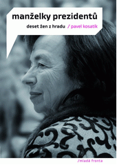 Manželky prezidentů : deset žen z Hradu  Cover Image