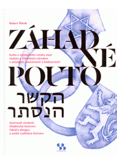 Záhadné pouto = Ha-kešer ha-nistar : kniha o výjimečném vztahu mezi českým a židovským národem v minulosti, současnosti a budoucnosti  Cover Image