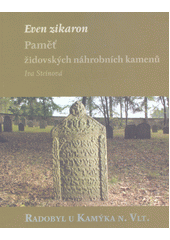 Even zikaron : paměť židovských náhrobních kamenů. Hřbitov Radobyl u Kamýka nad Vltavou  Cover Image
