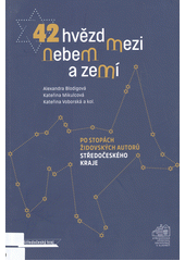 42 hvězd mezi nebem a zemí : po stopách židovských autorů Středočeského kraje  Cover Image