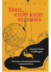 Ďábel, který nikdy neumírá : vzestup a hrozba globálního antisemitismu  Cover Image
