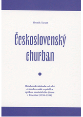 Československý churban : Mnichovská dohoda a druhá československá republika optikou sionistického jišuvu v Palestině (1938-1939)  Cover Image