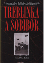 Treblinka a Sobibór : vyhlazovací sektor Treblinky v druhé funkční fázi v porovnání se sektorem smrti Sobiboru  Cover Image