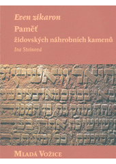 Even zikaron : paměť židovských náhrobních kamenů. Mladá Vožice  Cover Image