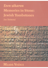 Even zikaron : memories in stone: Jewish tombstones. Mladá Vožice  Cover Image