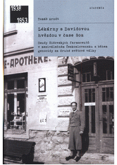 Lékárny s Davidovou hvězdou v čase šoa : osudy židovských farmaceutů v meziválečném Československu a během genocidy za druhé světové války  Cover Image