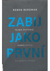 Zabij jako první : tajná historie izraelských cílených útoků  Cover Image