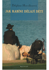 Jak rabíni dělají děti : pohlaví, identita a její přenos v judaismu  Cover Image