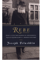 Rebe : život a učení Menachema M. Schneersona, nejvlivnějšího rabína v moderní historii  Cover Image