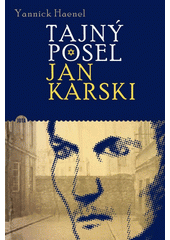 Tajný posel Jan Karski  Cover Image