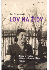Lov na Židy : zrada a vražda v Němci okupovaném Polsku  Cover Image