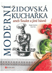 Moderní židovská kuchařka, aneb, Šoulet a jiné básně  Cover Image