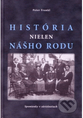História nielen nášho rodu : spomienky v súvislostiach  Cover Image