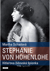 Stefanie von Hohenlohe : Hitlerova židovská špionka  Cover Image