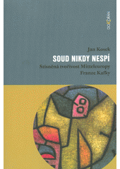 Soud nikdy nespí : stísněná tvořivost Mitteleuropy Franze Kafky  Cover Image