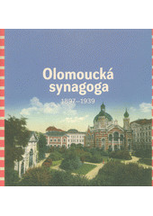 Olomoucká synagoga : 1897-1939  Cover Image
