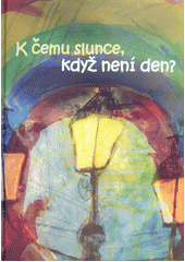 K čemu slunce, když není den? Cover Image