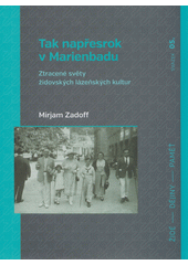 Tak napřesrok v Marienbadu : ztracené světy židovských lázeňských kultur  Cover Image