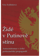 Židé v Putinově stínu : antisemitismus v české prokremelské propagandě  Cover Image