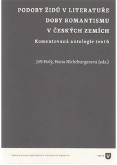 Podoby Židů v literatuře doby romantismu v českých zemích : komentovaná antologie textů  Cover Image