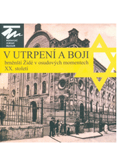 V utrpení a boji : brněnští Židé v osudových momentech XX. století  Cover Image