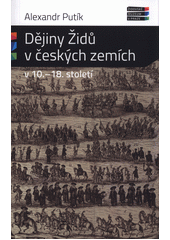 Dějiny židů v českých zemích v 10.-18. století  Cover Image