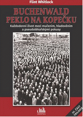 Buchenwald - peklo na kopečku : každodenní život mezi mučením, hladověním a pseudolékařskými pokusy  Cover Image