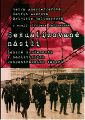Sexualizované násilí : ženské zkušenosti z nacistických koncentračních táborů  Cover Image