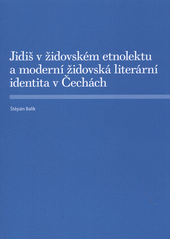 Jidiš v židovském etnolektu a moderní židovská literární identita v Čechách  Cover Image