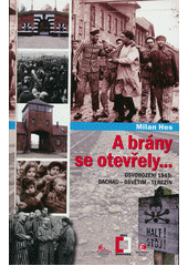 A brány se otevřely... : osvobození 1945: Dachau - Osvětim - Terezín  Cover Image