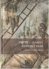 Ha-Ro'e - Židovský snář : výbor z talmudického traktátu Berachot (část Ro'e) opatřený překlady, jazykovým rozborem, vysvětlivkami a poznámkami  Cover Image