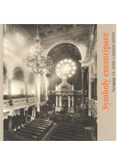Symboly emancipace : synagogy 19. století v českých zemích : [výstava Židovského muzea v Praze 21.3.-4.8.2013, Galerie Roberta Guttmanna Praha  Cover Image