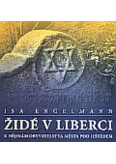 Židé v Liberci : k dějinám obyvatel města pod Ještědem  Cover Image