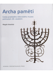 Archa paměti : cesta pražského židovského muzea pohnutým 20. stoletím  Cover Image
