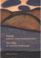 Osudy jednoho židovského sirotčince = The fate of a Jewish orphanage  Cover Image