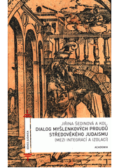 Dialog myšlenkových proudů středověkého judaismu : mezi integrací a izolací  Cover Image