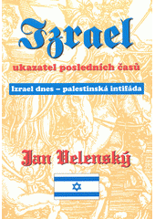 Izrael - ukazatel posledních časů ; Izrael dnes - palestinská intifáda  Cover Image
