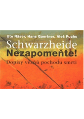 Schwarzheide - Nezapomeňte! : dopisy vězňů pochodu smrti  Cover Image
